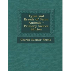 Types and Breeds of Farm Animals - Primary Source Edition
