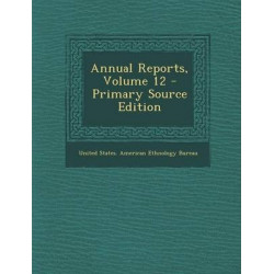 Annual Reports, Volume 12 - Primary Source Edition