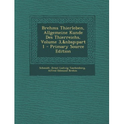 Brehms Thierleben, Allgemeine Kunde Des Thierreichs, Volume 3, Part 1