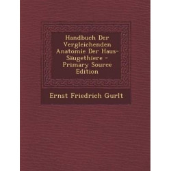 Handbuch Der Vergleichenden Anatomie Der Haus-Saugethiere
