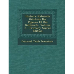 Histoire Naturelle Generale Des Pigeons Et Des Gallinaces, Volume 3 (Primary Source)