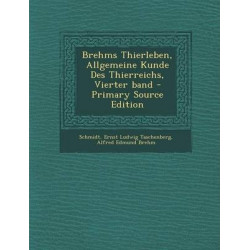 Brehms Thierleben, Allgemeine Kunde Des Thierreichs, Vierter Band - Primary Source Edition