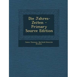 Die Jahres-Zeiten - Primary Source Edition