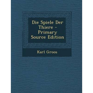 Die Spiele Der Thiere - Primary Source Edition