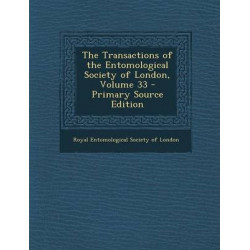 The Transactions of the Entomological Society of London, Volume 33 - Primary Source Edition