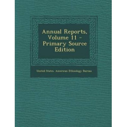 Annual Reports, Volume 11 - Primary Source Edition