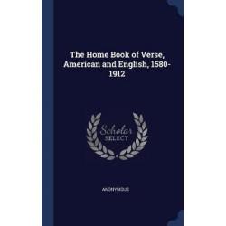 The Home Book of Verse, American and English, 1580-1912