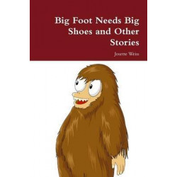 Big Foot Needs Big Shoes and Other Stories