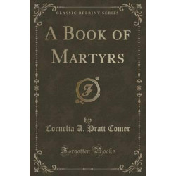 A Book of Martyrs (Classic Reprint)