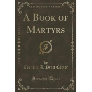 A Book of Martyrs (Classic Reprint)