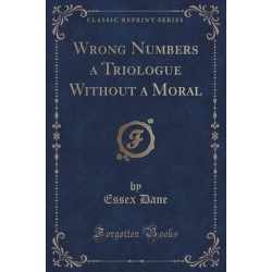 Wrong Numbers a Triologue Without a Moral (Classic Reprint)