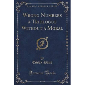 Wrong Numbers a Triologue Without a Moral (Classic Reprint)