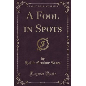 A Fool in Spots (Classic Reprint)