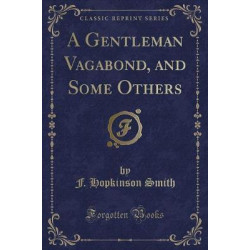A Gentleman Vagabond, and Some Others (Classic Reprint)