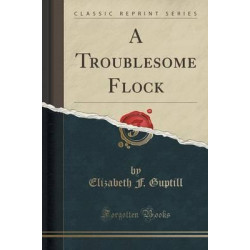 A Troublesome Flock (Classic Reprint)