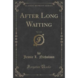 After Long Waiting, Vol. 1 of 2 (Classic Reprint)
