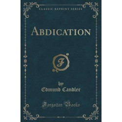 Abdication (Classic Reprint)