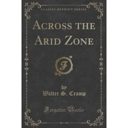 Across the Arid Zone (Classic Reprint)