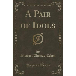 A Pair of Idols (Classic Reprint)