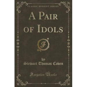 A Pair of Idols (Classic Reprint)