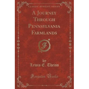 A Journey Through Pennsylvania Farmlands (Classic Reprint)