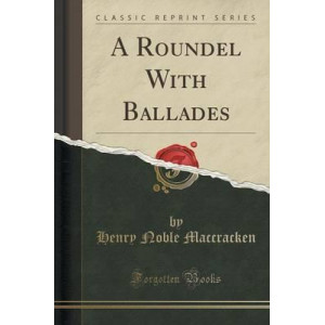 A Roundel with Ballades (Classic Reprint)