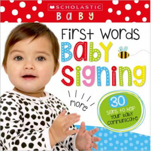 First Words Baby Signing (Scholastic Early Learning: First Steps)