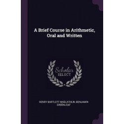 A Brief Course in Arithmetic, Oral and Written