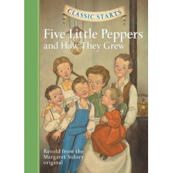 Classic Starts (R): Five Little Peppers and How They Grew