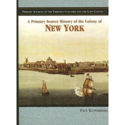 A Primary Source History of the Colony of New York