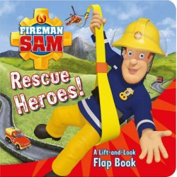 Fireman Sam: Rescue Heroes! A Lift-and-Look Flap Book