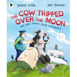 The Cow Tripped Over the Moon and Other Nursery Rhyme Emergencies
