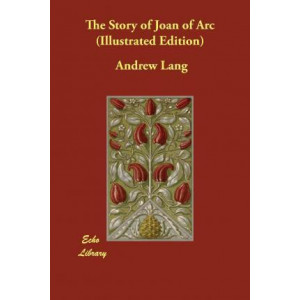 The Story of Joan of Arc (Illustrated Edition)
