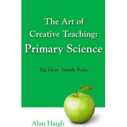The Art of Creative Teaching: Primary Science