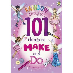 Rainbow Magic: 101 Things to Make and Do