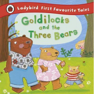 Goldilocks and the Three Bears: Ladybird First Favourite Tales