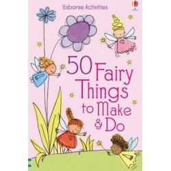 50 Fairy Things to Make and Do