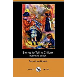 Stories to Tell to Children (Illustrated Edition) (Dodo Press)