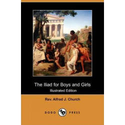 The Iliad for Boys and Girls (Illustrated Edition) (Dodo Press)