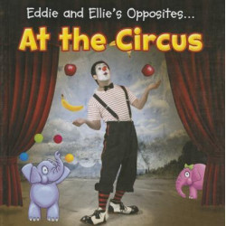 Eddie and Ellie's Opposites... at the Circus