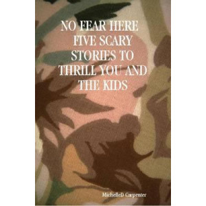 No Fear Here Five Scary Stories to Thrill You and the Kids