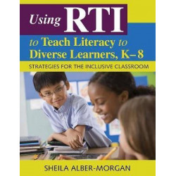 Using RTI to Teach Literacy to Diverse Learners, K-8