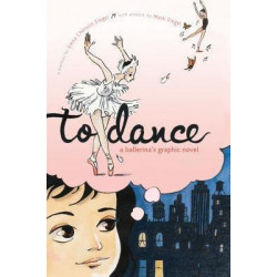To Dance: A Ballerina's Graphic Novel
