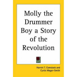 Molly the Drummer Boy a Story of the Revolution