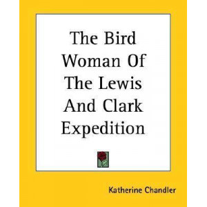 The Bird Woman Of The Lewis And Clark Expedition
