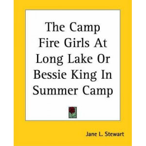 The Camp Fire Girls At Long Lake Or Bessie King In Summer Camp