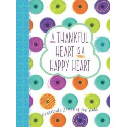 Thankful Heart is a Happy Heart, A: Gratitude Journal for Kids