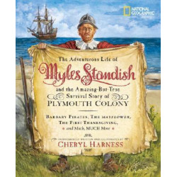 The Adventurous Life of Myles Standish and the Amazing-But-True Survival Story of Plymouth Colony