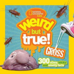 Weird But True Gross 300 Slimy, Sticky, and Smelly Facts