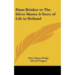 Hans Brinker or the Silver Skates a Story of Life in Holland